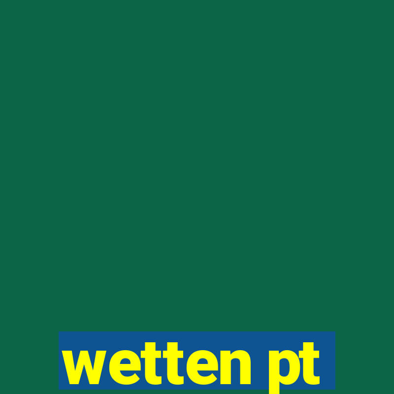 wetten pt