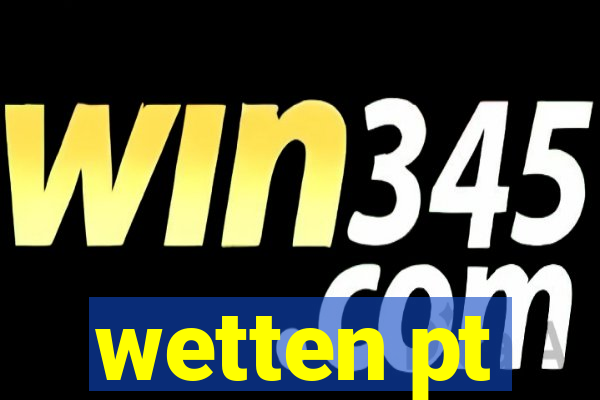 wetten pt