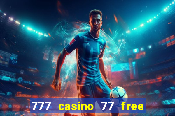 777 casino 77 free spins no deposit