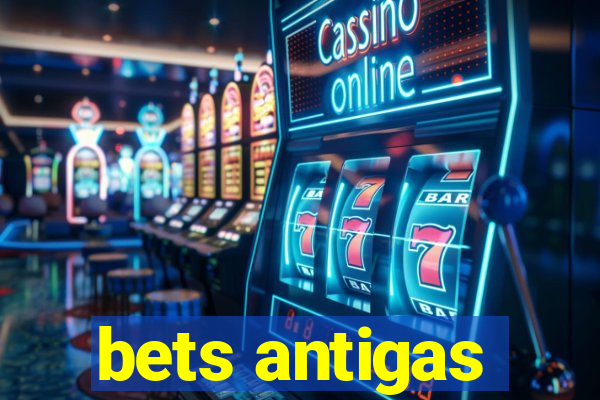 bets antigas