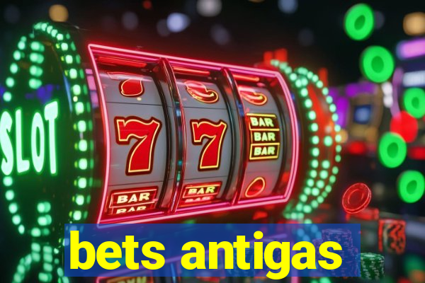 bets antigas