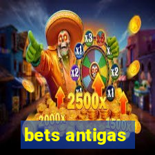 bets antigas