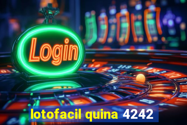 lotofacil quina 4242