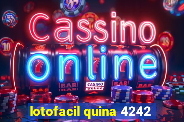 lotofacil quina 4242