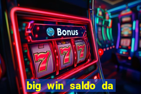 big win saldo da conta now