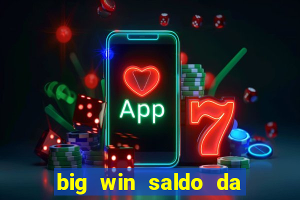 big win saldo da conta now