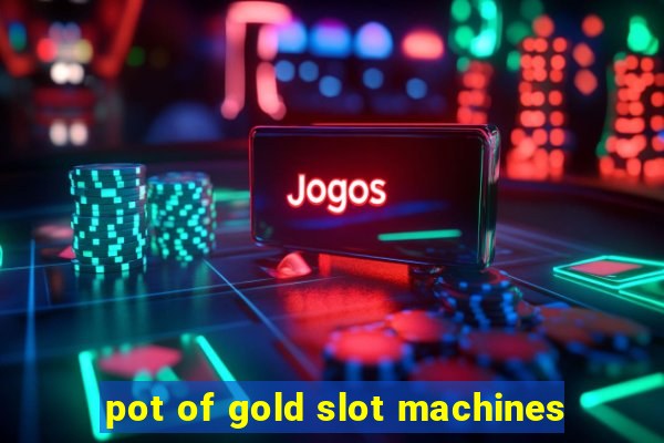 pot of gold slot machines