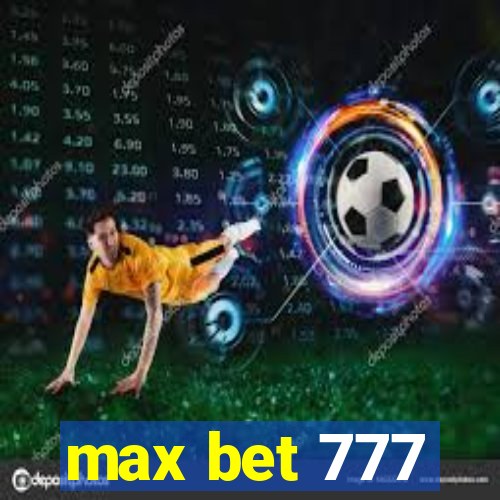 max bet 777