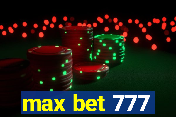 max bet 777