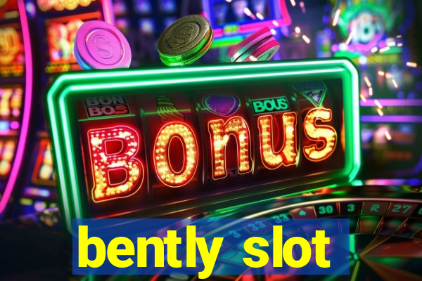 bently slot