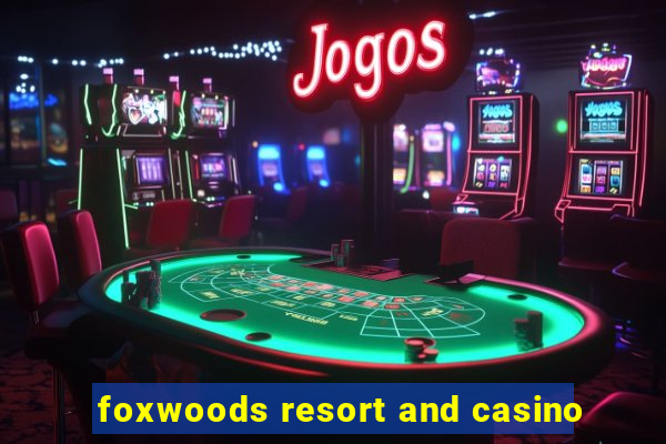 foxwoods resort and casino