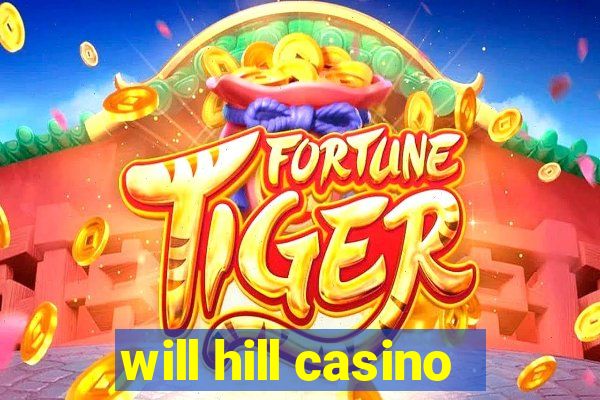 will hill casino