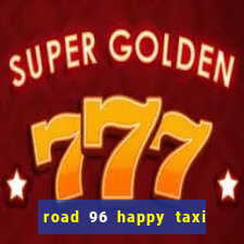 road 96 happy taxi security call password