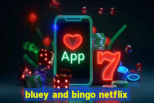 bluey and bingo netflix