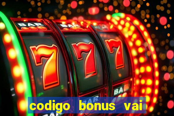 codigo bonus vai de bet