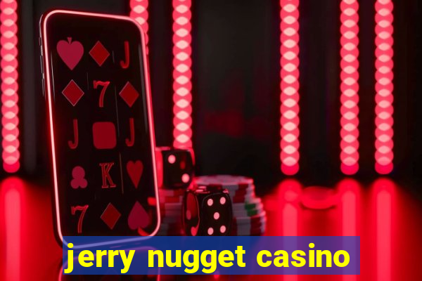 jerry nugget casino