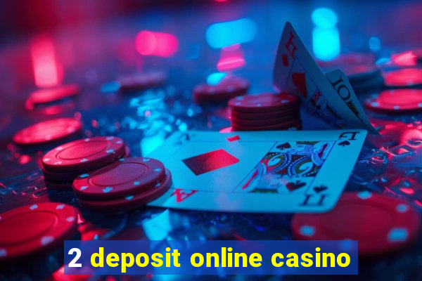 2 deposit online casino