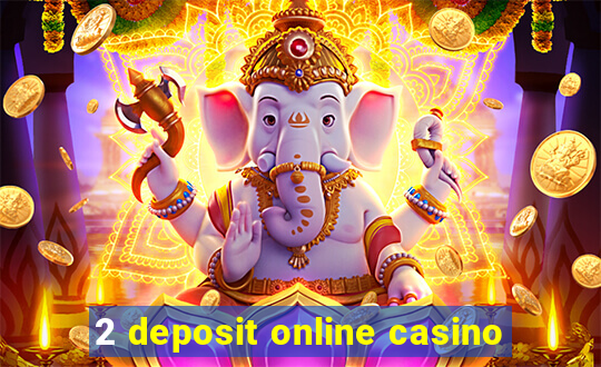 2 deposit online casino