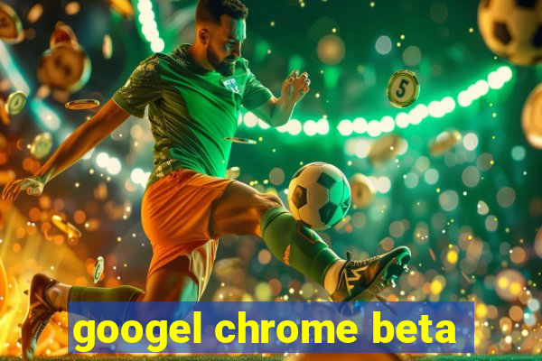 googel chrome beta