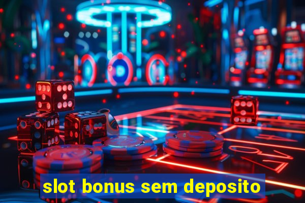 slot bonus sem deposito