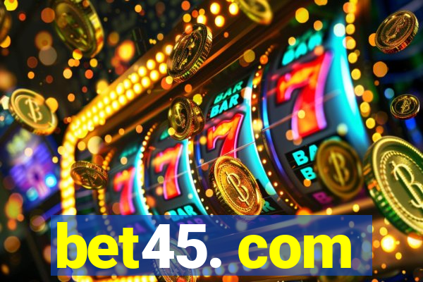 bet45. com