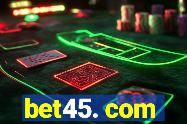 bet45. com