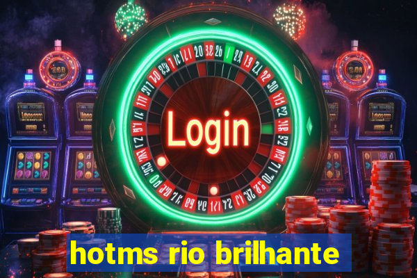 hotms rio brilhante