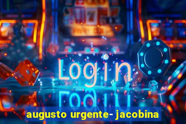 augusto urgente- jacobina