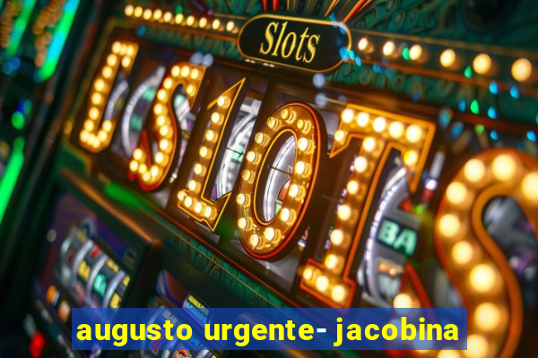 augusto urgente- jacobina