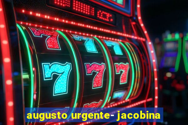 augusto urgente- jacobina