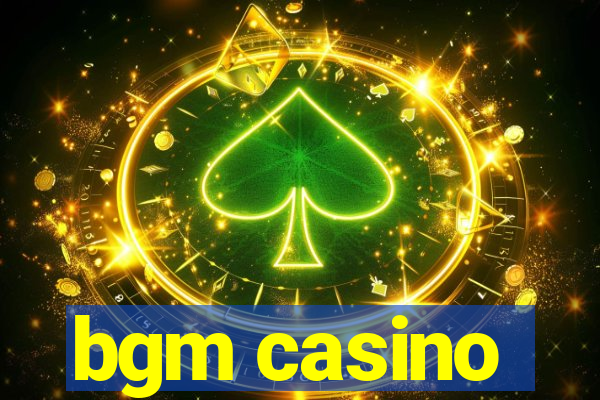 bgm casino