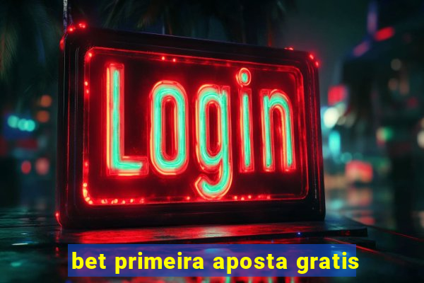 bet primeira aposta gratis