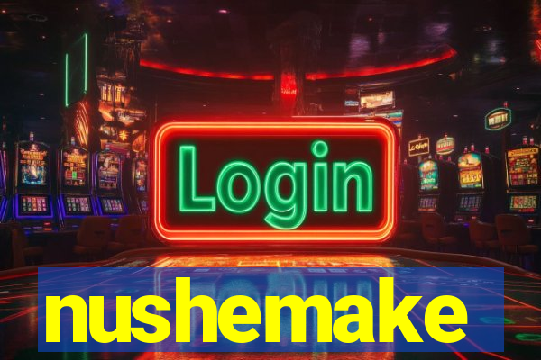 nushemake