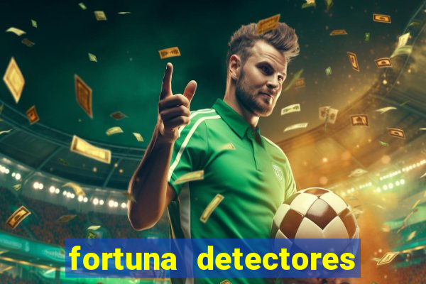 fortuna detectores de metais