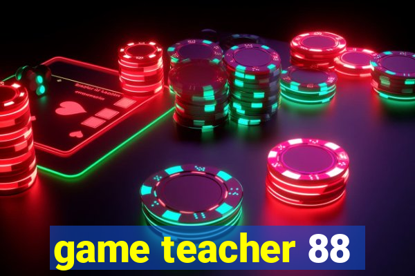 game teacher 88