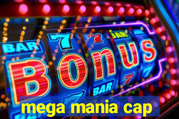 mega mania cap