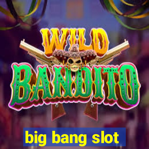 big bang slot