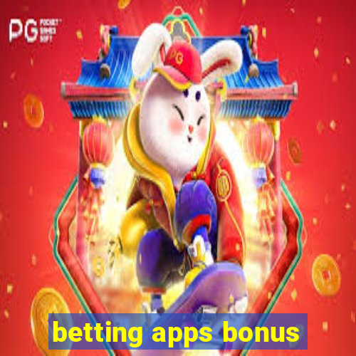 betting apps bonus