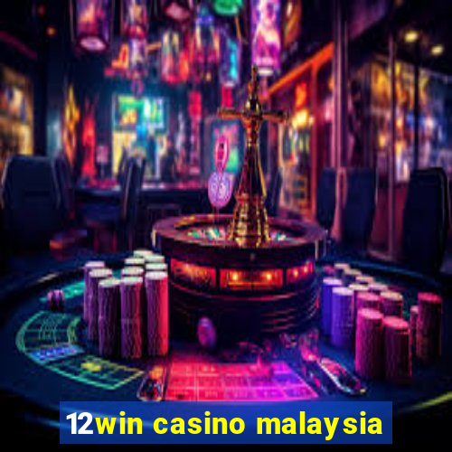 12win casino malaysia