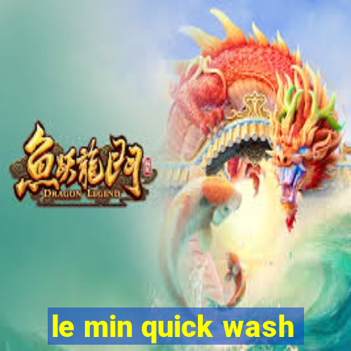 le min quick wash