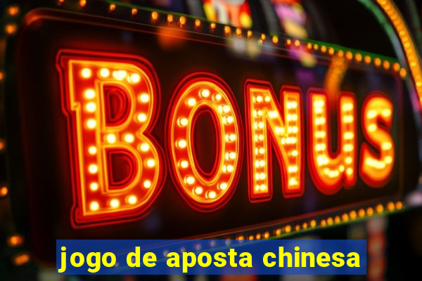 jogo de aposta chinesa