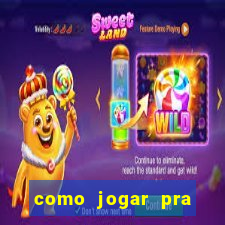 como jogar pra ganhar dinheiro