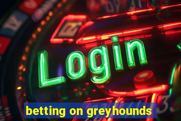 betting on greyhounds