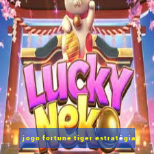 jogo fortune tiger estratégia