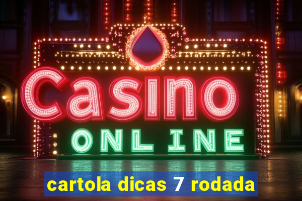 cartola dicas 7 rodada