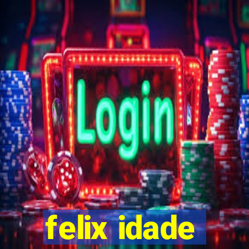 felix idade