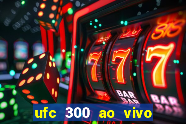 ufc 300 ao vivo online grátis