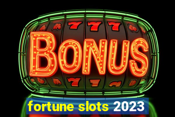 fortune slots 2023