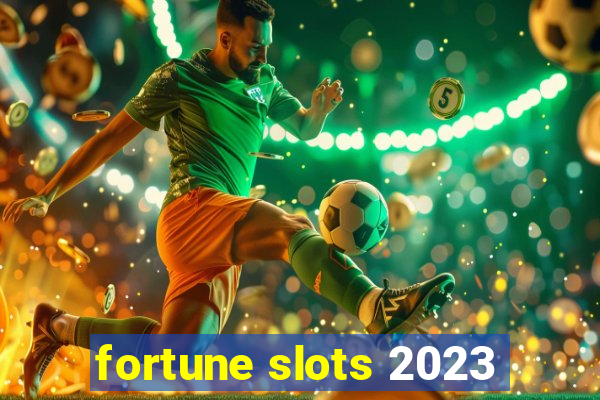 fortune slots 2023