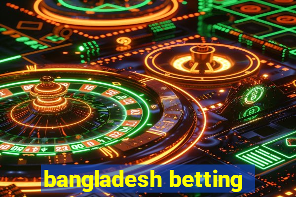 bangladesh betting